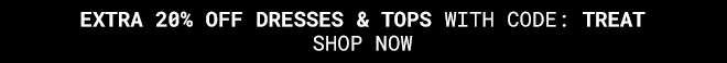 Extra 20% off Dresses and Tops* Shop Now >>