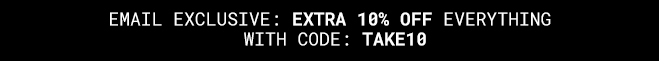 Exclusive Extra 10% Off Everything* With Code: TAKE10 Shop Now >>