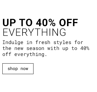 Up to 40% off everything - Shop now