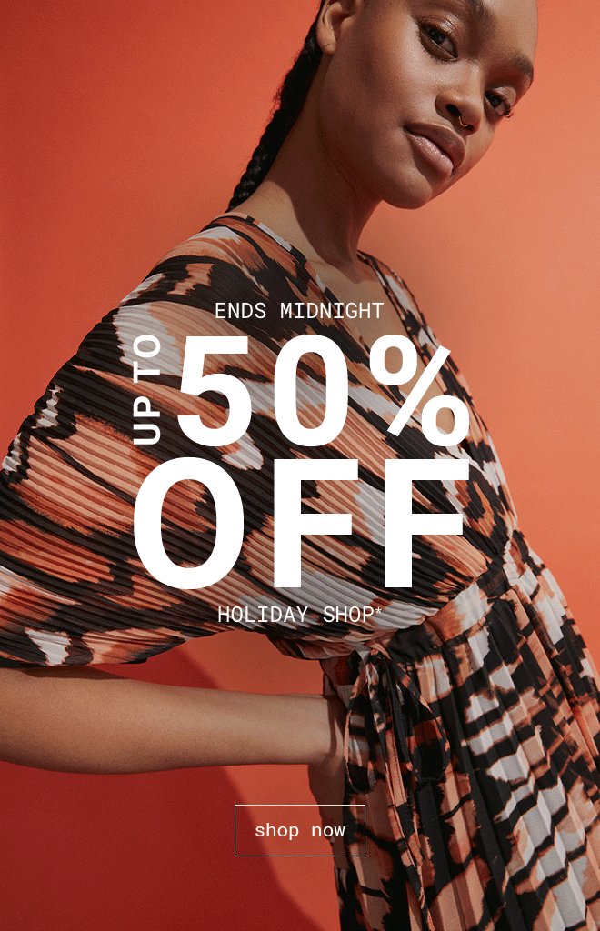Up to 50% off Holiday Shop | Shop Now >>