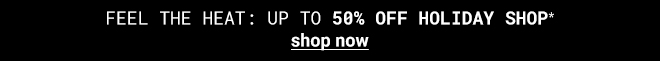 Up to 50% off the holiday shop - Shop Now >>