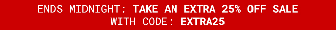 Ends Midnight Take an extra 25% Off Sale - Shop Now