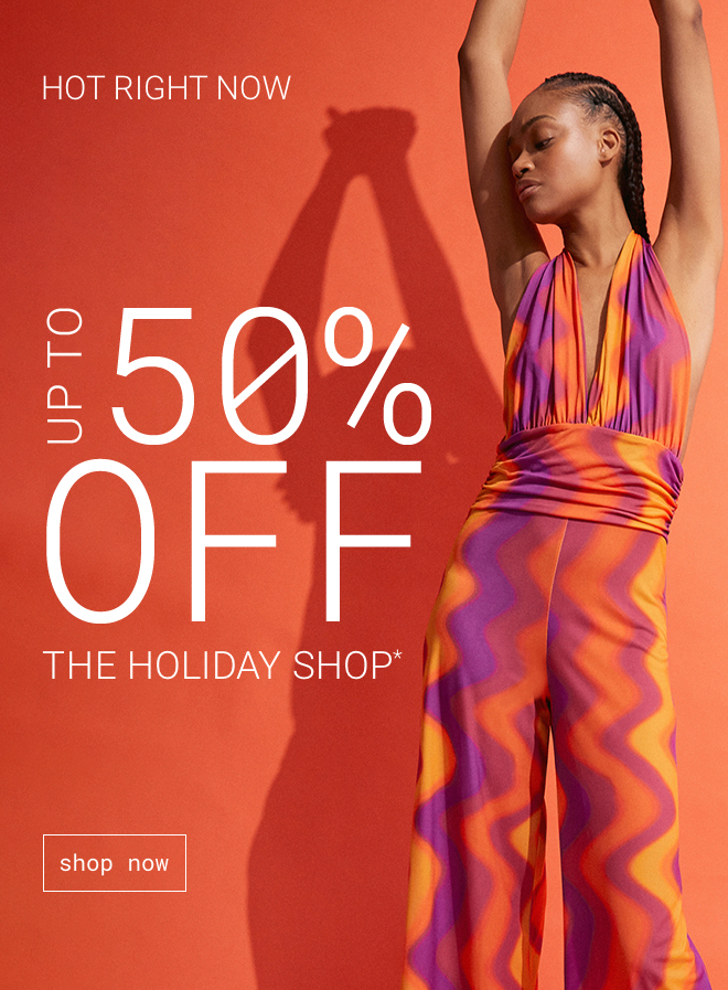 Up to 50% off the Holiday Shop Shop Now >>
