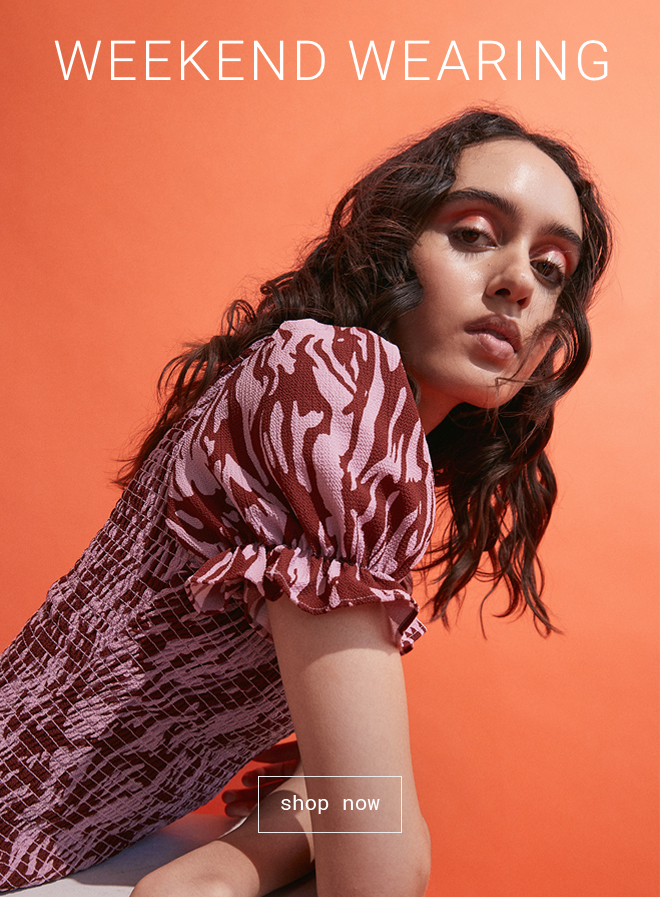 Weekend Wearing | Shop Now >>