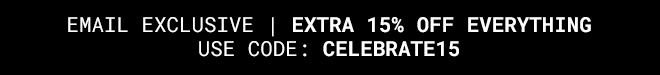 Exclusive Extra 15% off everything Use Code: CELEBRATE15* Shop Now >>