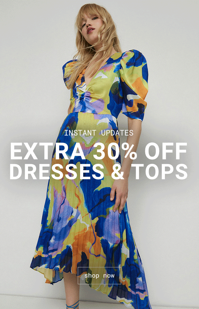 INSTANT UPDATES - EXTRA 30% OFF DRESSES & TOPS ENDS MIDNIGHT | Shop Now >>