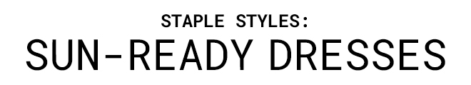 STAPLE STYLES: A VERSATILE DRESS Shop Now >>
