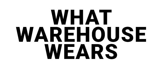 WHAT WAREHOUSE WEARS - Shop Now >>