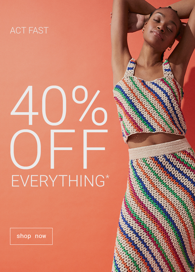 40% off everything - Shop Now