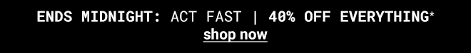 40% Off everything - Shop Now >>