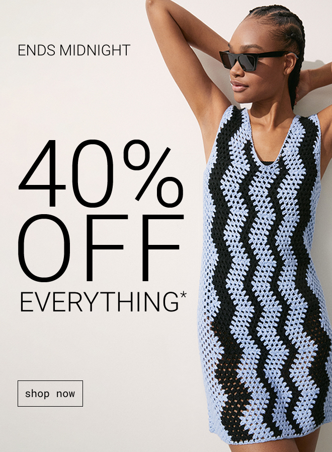 Ends Midnight - 40% off everything - Shop now
