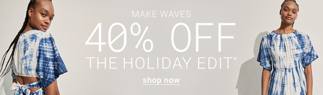 40% Off The Holiday Edit - Shop Now