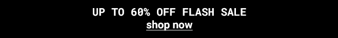 Up to 60% off Flash Sale* Shop Now >>