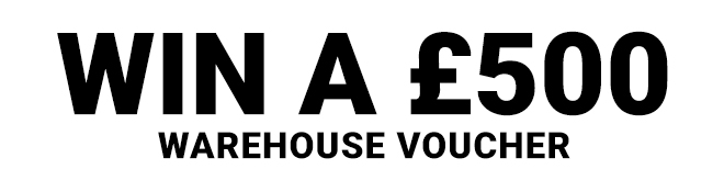 Win £500 Warehouse Voucher >>