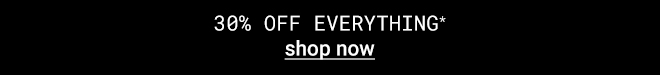 30% off Everything* Shop Now >>