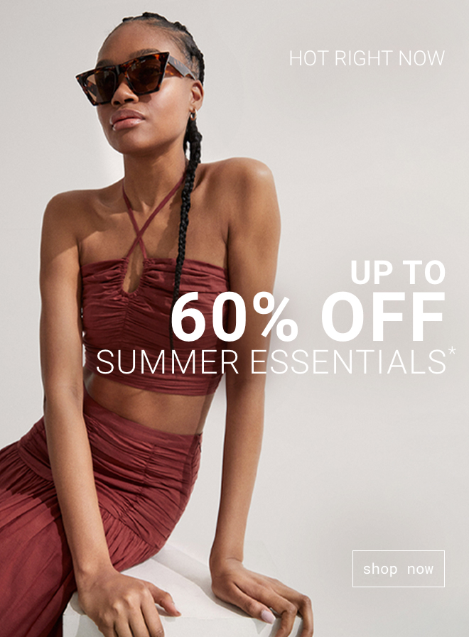 Up to 60% off Summer Essentials - Shop now