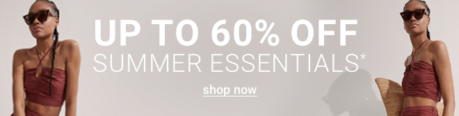 Up to 60% off Summer Essentials - Shop now