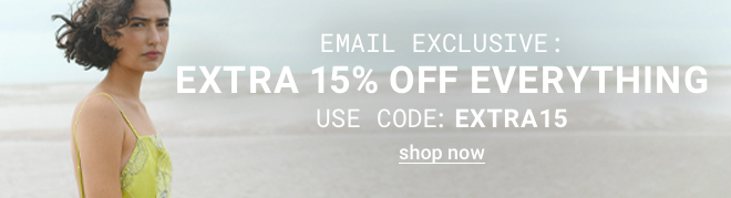 Extra 15% off everything - Shop now