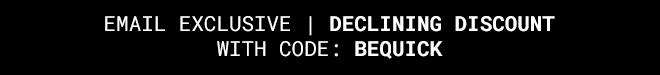 Exclusive Declining Discount with code: BEQUICK Shop Now >>