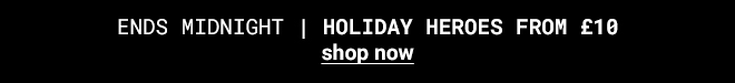 Holiday Heroes From £10* Shop Now >>