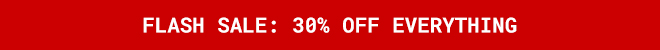 Flash Sale 30% Off Everything - Shop Now