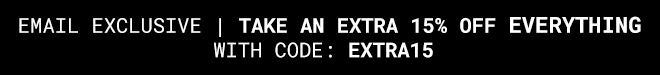 Email Exclusive Extra 15% off Everything With Code: EXTRA15