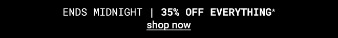 Ends midnight 35% off everything | Shop Now >>