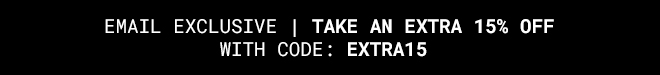 Exclusive extra 15% off with code EXTRA15* Shop Now >>