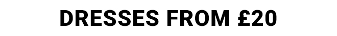 Dresses from £20 - Shop Dresses