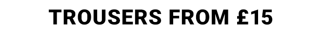 Trousers from £15 - Shop Trousers