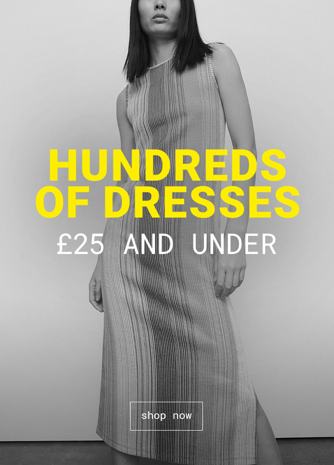 Hundreds Of Dresses £25 & Under | Shop Now >>