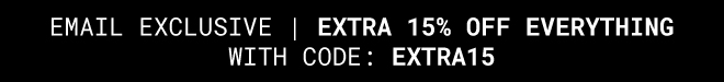 Exclusive Extra 15% off everything - Shop Now >>