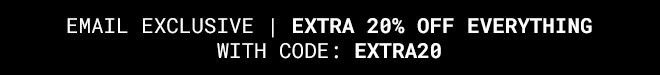 Extra 20% Off Everything* Shop Now >>