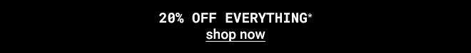 Take 20% Off Everything. Shop Now >>