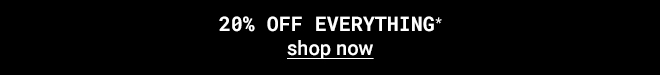 Take 20% Off Everything. Shop Now >>