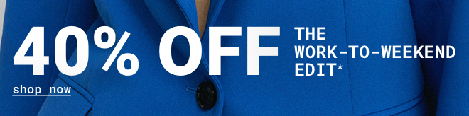 40% Off The Work To Weekend Edit - Shop Now