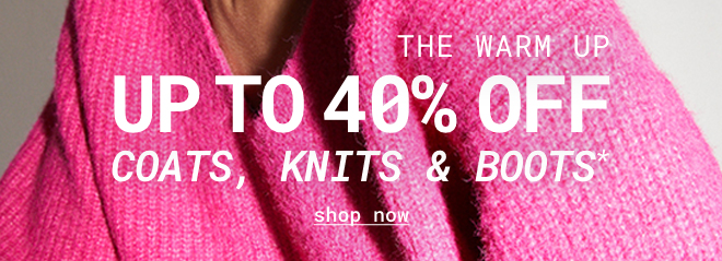 Up To 40% Off Coats, Knits & Boots - Shop now