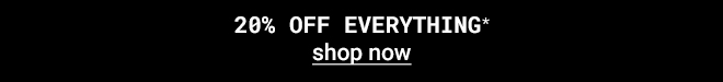 Take 20% Off Everything* Shop Now >>