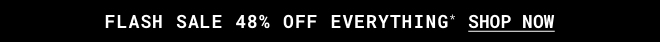 Flash Sale 48% off everything* Shop Now >>
