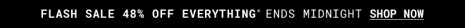 Flash Sale 48% off everything* Shop Now >>