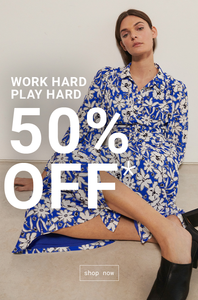 Work Hard Play Hard - 50% Off Selected Lines - Shop Now