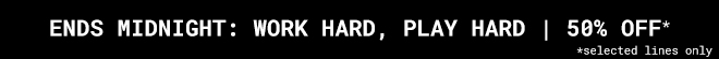 Work Hard, Play Hard 50% Off Ends Midnight - Shop Now >>