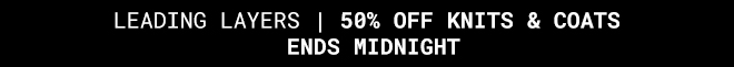 Leading Layers - 50% Off Knits & Coats Ends Midnight - Shop Now