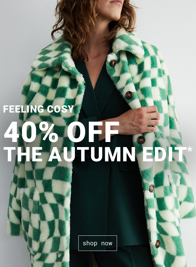 40% Off The Autumn Edit - Shop Now >>