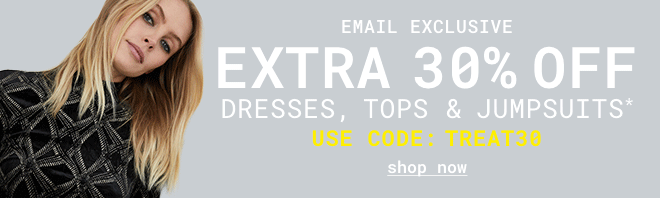 Ends midnight 30% off Dresses, Tops & Jumpsuits | Shop Now >>