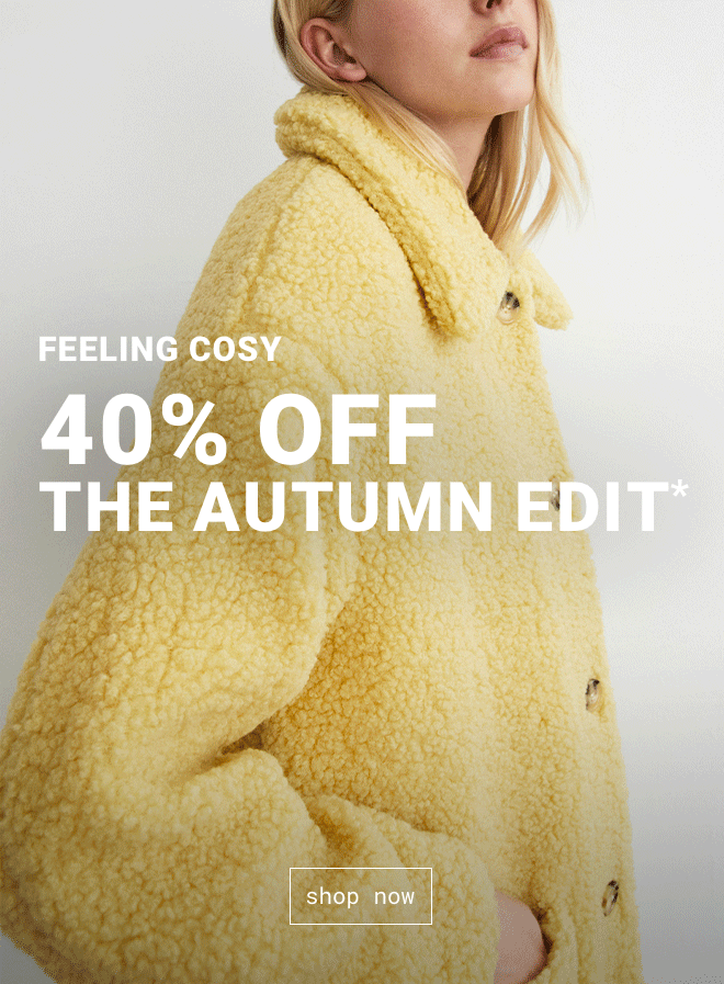 40% OFF The Autumn Edit Shop Now >>