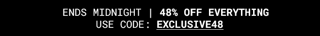 48% off everything Ends Midnight | Shop Now >>