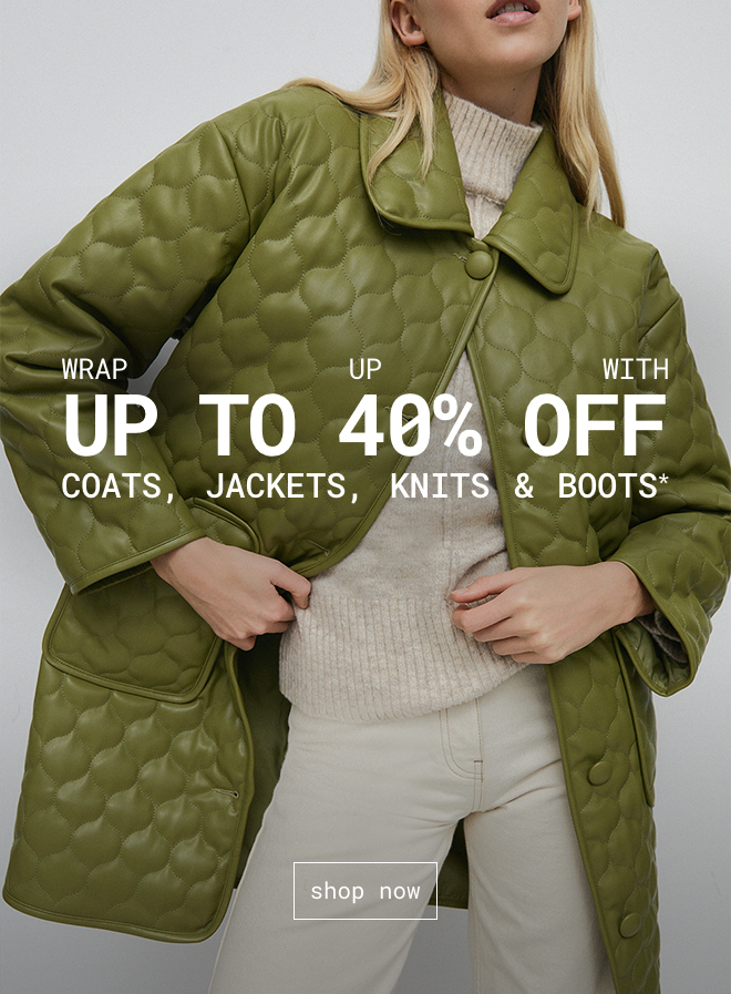 Up To 40% Off Coats, Jackets, Knits & Boots - Shop Now >>
