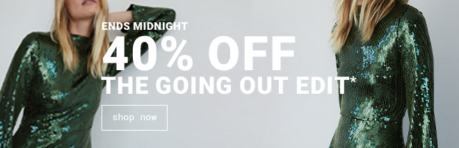 40% Off The Going Out Edit ends midnight - Shop Now