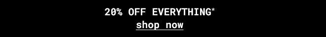 20% off everything - Shop Now
